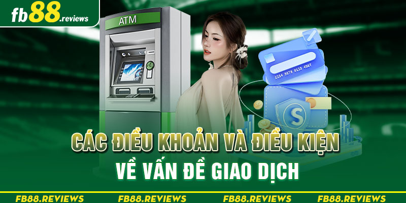 Các điều khoản và điều kiện về vấn đề giao dịch
