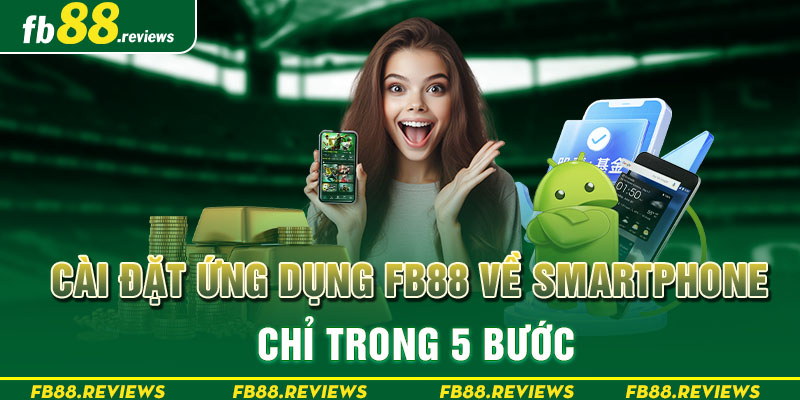 Cài đặt ứng dụng fb88 về smartphone chỉ trong 5 bước