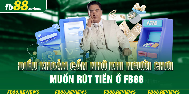 Điều khoản cần nhớ khi người chơi muốn rút tiền ở FB88