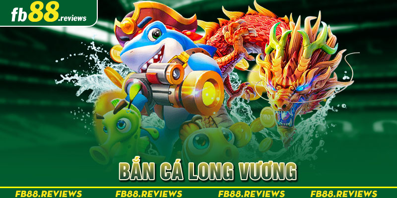 bắn cá long vương